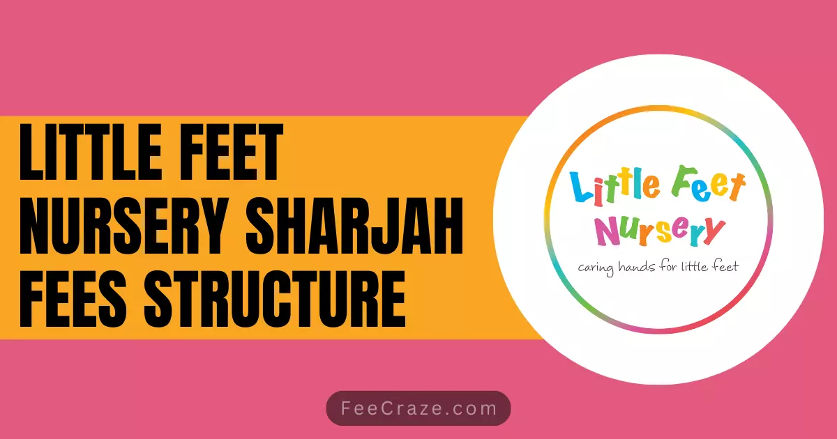 Little Feet Nursery Sharjah Fees Structure 2024