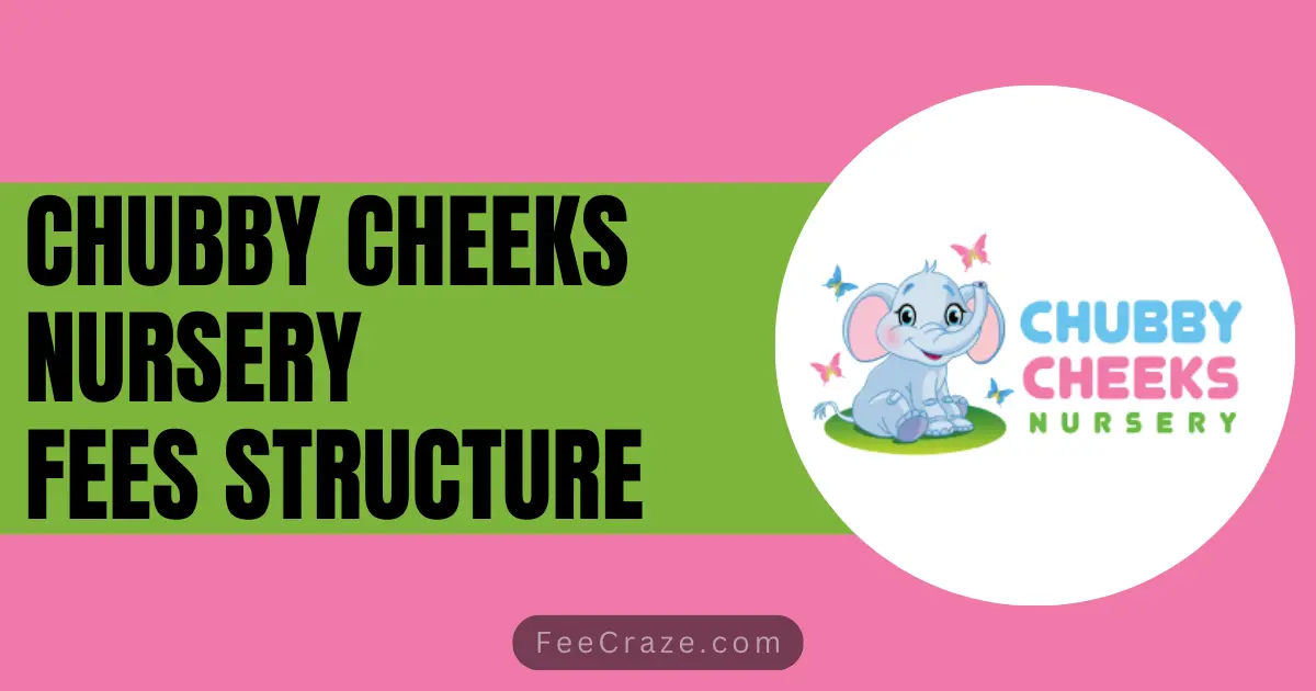 Chubby Cheeks Nursery Fees Structure 2024