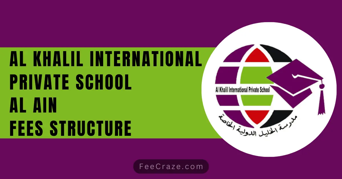 Al Khalil International Private School Fees 2023-24 (Al Ain)
