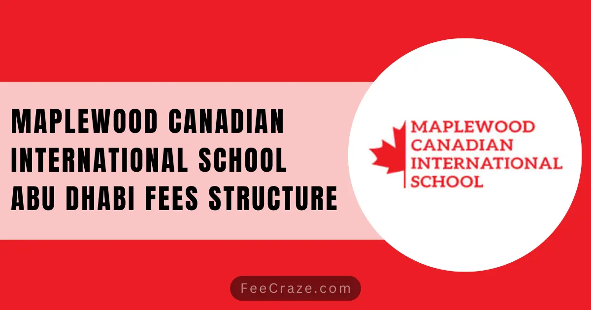Maplewood Canadian International School Abu Dhabi Fees 2023-2024