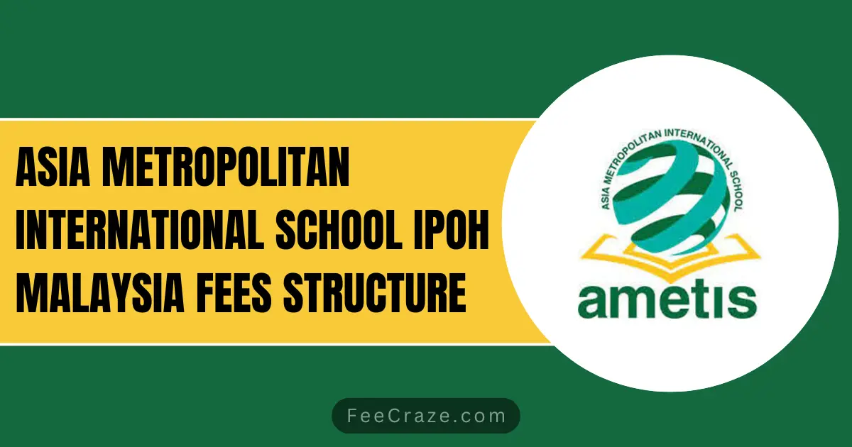 Asia Metropolitan International School Fees 2023-24 (AMETIS) Ipoh