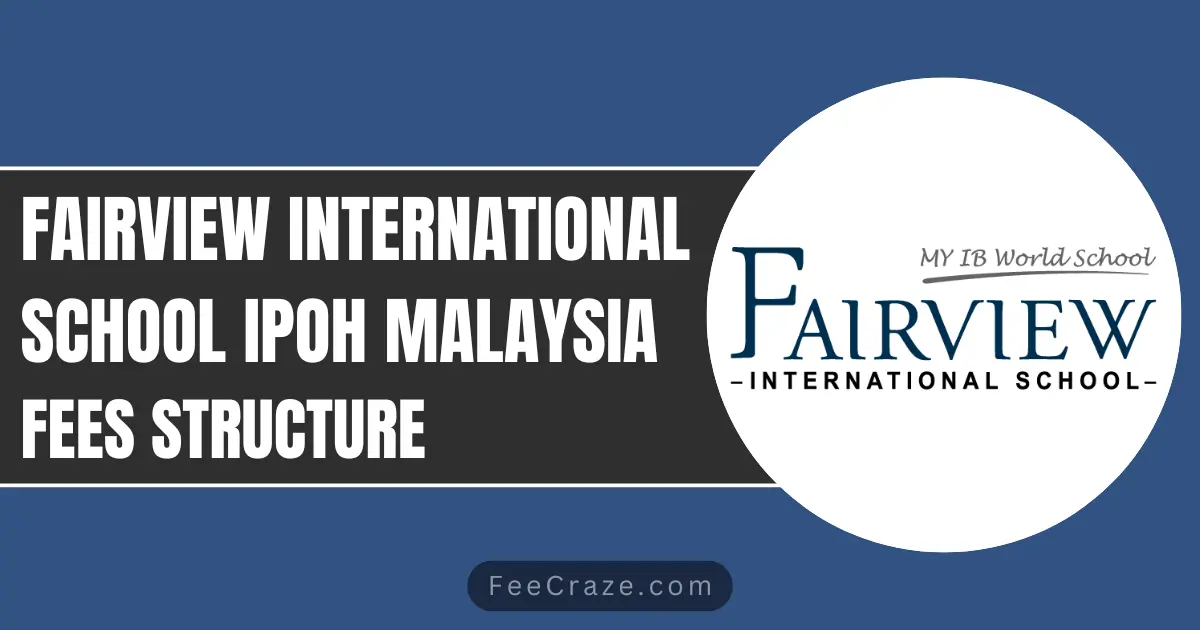 Fairview International School Fees 2023-24 (Ipoh)