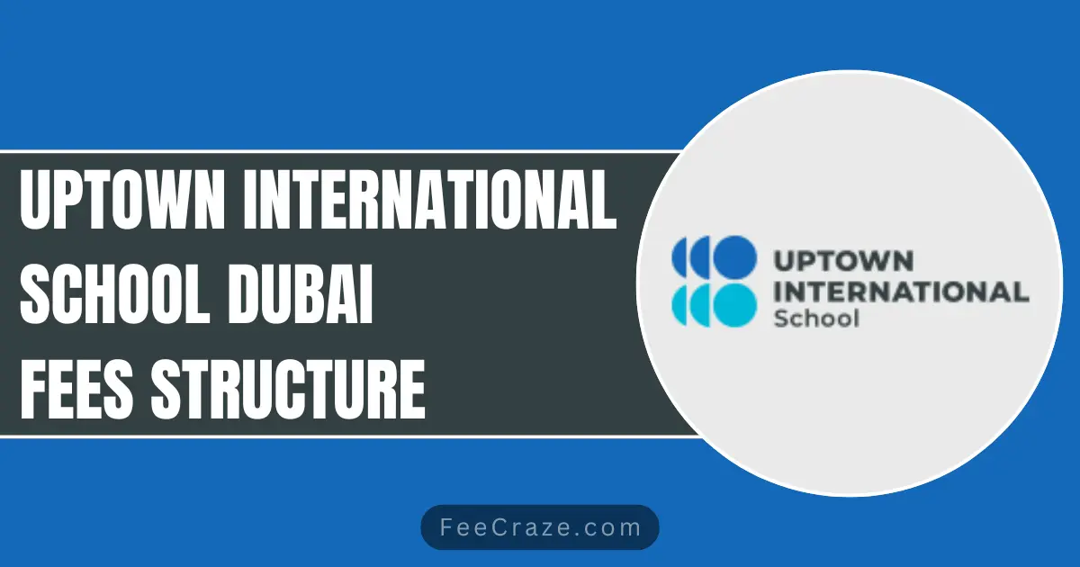 Uptown International School Fees 2023-24 (Dubai)