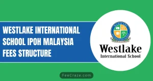 Westlake International School Fees 2023-24 (Ipoh)