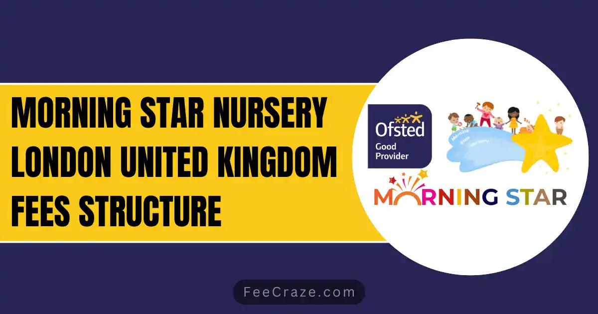 Morning Star Nursery Fees 2023-24 (London)